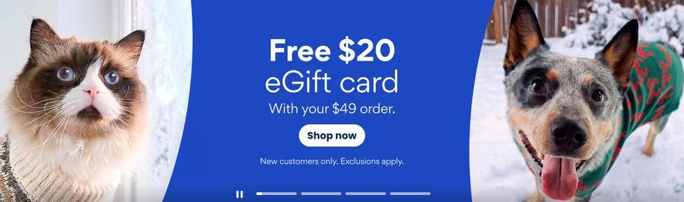 Spend $49, Get a $20 e-gift card off when shopping again with Chewy 
